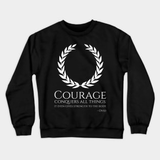 Ancient Roman Poetry - Courage conquers all things: it even gives strength to the body. - Ovid Crewneck Sweatshirt